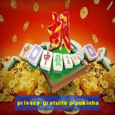 privacy gratuito pipokinha